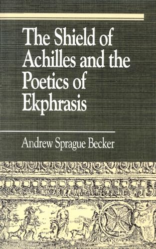 The Shield of Achilles and the Poetics of Ekphrasis: Interdisciplinary Approaches (Greek Studies : Interdisciplinary Approaches)