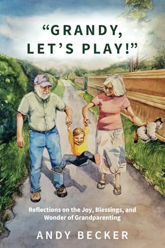 “Grandy, Let’s Play!”: Reflections on the Joy, Blessings, and Wonder of Grandparenting (The Spiritual Garden Series) von Tree of the Field Publishing