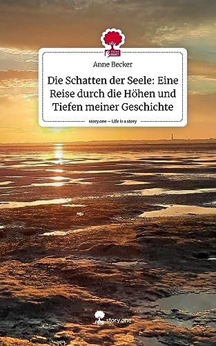 Die Schatten der Seele: Eine Reise durch die Höhen und Tiefen meiner Geschichte. Life is a Story - story.one von story.one publishing
