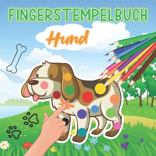 Fingerstempelbuch Hund: Fingermalbuch Bilder für Kinder Ab 5 Jahren mit Unterhaltsamen und Lehrreichen Themen