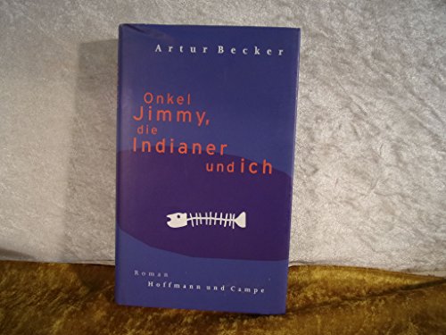 Onkel Jimmy, die Indianer und ich: Roman