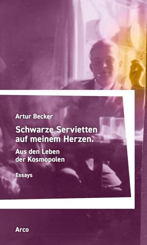 Schwarze Servietten auf meinem Herzen: Aus den Leben der Kosmopolen