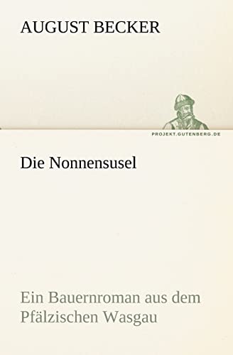 Die Nonnensusel: Ein Bauernroman aus dem Pfälzischen Wasgau (TREDITION CLASSICS) von tredition