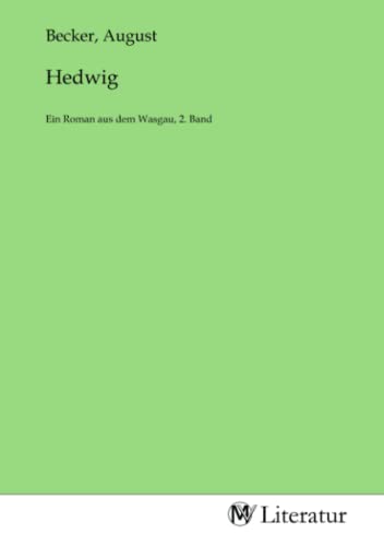 Hedwig: Ein Roman aus dem Wasgau, 2. Band: Ein Roman aus dem Wasgau, 2. Band.DE von MV-Literatur