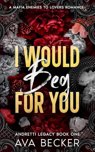 I Would Beg For You: A Mafia Enemies to Lovers Forbidden Romance (Anything For You Andretti Series, Band 2) von Independently published