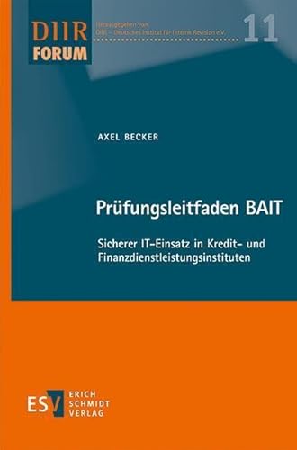 Prüfungsleitfaden BAIT: Sicherer IT-Einsatz in Kredit- und Finanzdienstleistungsinstituten (DIIR-Forum) von Schmidt, Erich Verlag