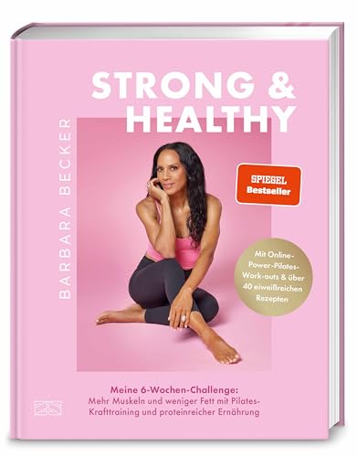 Strong & Healthy: Meine 6-Wochen-Challenge: Mehr Muskeln und weniger Fett mit Pilates-Krafttraining und proteinreicher Ernährung von ZS - ein Verlag der Edel Verlagsgruppe