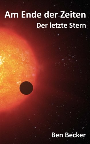Am Ende der Zeiten: Der letzte Stern von CreateSpace Independent Publishing Platform