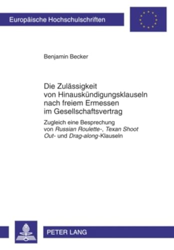 Die Zulässigkeit von Hinauskündigungsklauseln nach freiem Ermessen im Gesellschaftsvertrag: Zugleich eine Besprechung von "Russian Roulette-", "Texan ... Hochschulschriften Recht, Band 4959) von Peter Lang Gmbh, Internationaler Verlag Der Wissenschaften