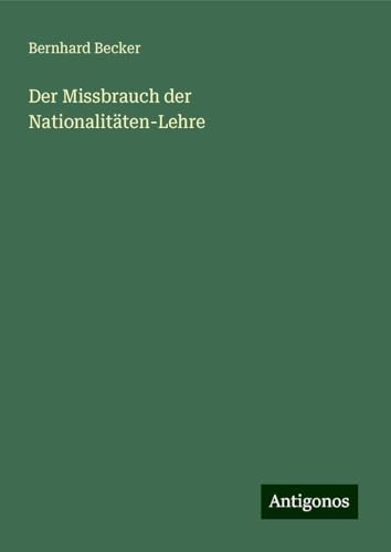 Der Missbrauch der Nationalitäten-Lehre Der Missbrauch der Nationalitäten-Lehre von Antigonos Verlag