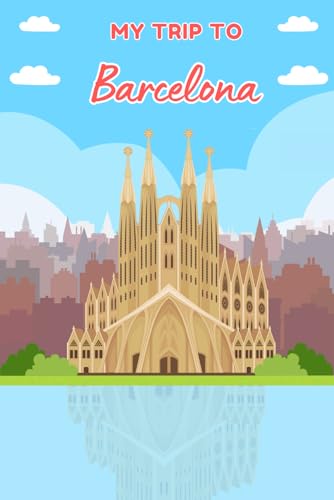 My Trip To Barcelona: Kid's Activity & Personal Travel Journal To Note Down Their Trip Moments von Independently published