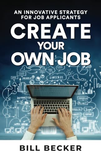 Create Your Own Job: An Innovative Strategy for Job Applicants von Platypus Publishing