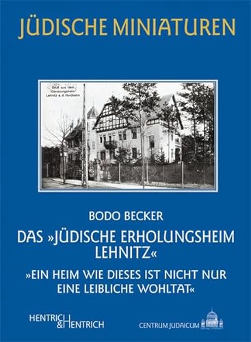 Das „Jüdische Erholungsheim Lehnitz“: „Ein Heim wie dieses ist nicht nur eine leibliche Wohltat“ (Jüdische Miniaturen: Herausgegeben von Hermann Simon)