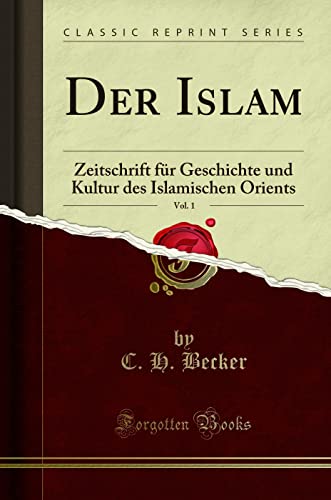 Der Islam, Vol. 1 (Classic Reprint): Zeitschrift für Geschichte und Kultur des Islamischen Orients: Zeitschrift Für Geschichte Und Kultur Des Islamischen Orients (Classic Reprint) von Forgotten Books