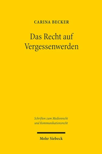 Das Recht auf Vergessenwerden: Dissertationsschrift (SMKR, Band 4)