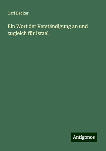 Ein Wort der Verständigung an und zugleich für Israel von Antigonos Verlag