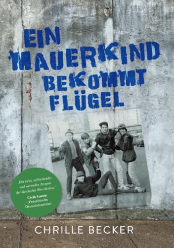 Ein Mauerkind bekommt Flügel: Warum Aufwachsen in West-Berlin so dermaßen anders war von epubli