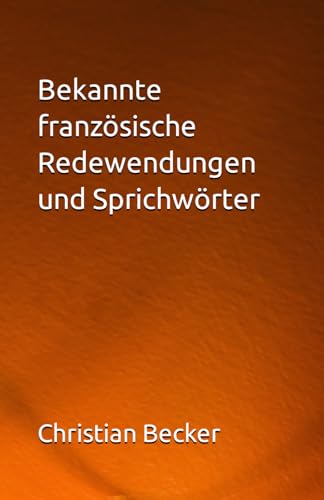 Bekannte französische Redewendungen und Sprichwörter von Independently published