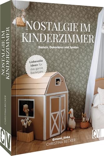 Kreatives Kinderzimmer – Nostalgie im Kinderzimmer: Nostalgie mit Naturmaterialien im Kinderzimmer. Kreative Kinderzimmerprojekte im schwedischen Vintage-Stil von Christophorus Verlag