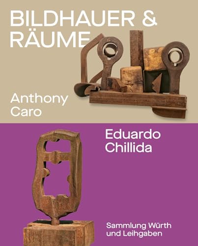 Bildhauer und Räume. Anthony Caro und Eduardo Chillida: Sammlung Würth und Leihgaben von Swiridoff