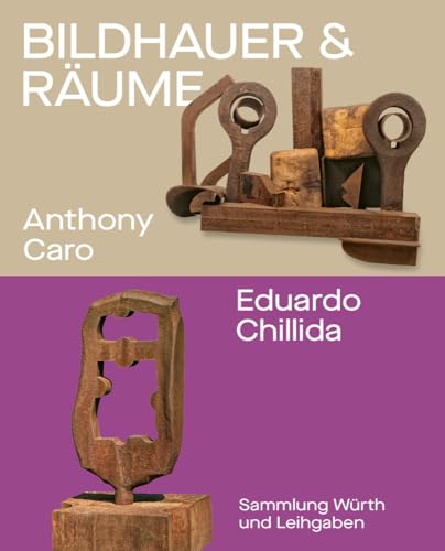 Bildhauer und Räume. Anthony Caro und Eduardo Chillida: Sammlung Würth und Leihgaben von Swiridoff Verlag
