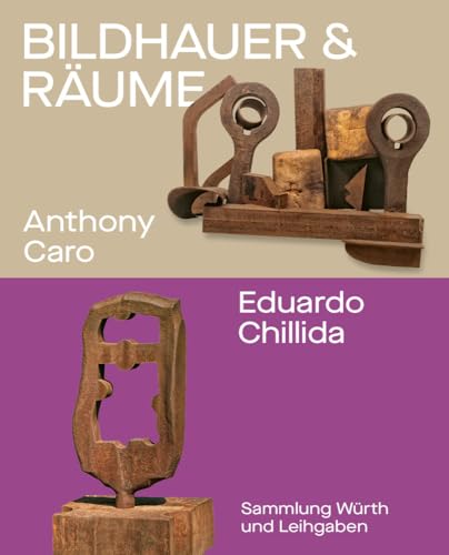 Bildhauer und Räume. Anthony Caro und Eduardo Chillida: Sammlung Würth und Leihgaben von Swiridoff