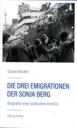 Die drei Emigrationen der Sonja Berg: Biografie einer jüdischen Familie von Osburg Verlag