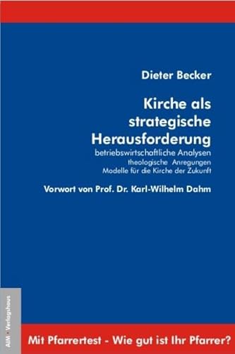 Kirche als strategische Herausforderung: Betriebswirtschaftliche Analysen - Theologische Anregungen - Modelle für die Kirche der Zukunft