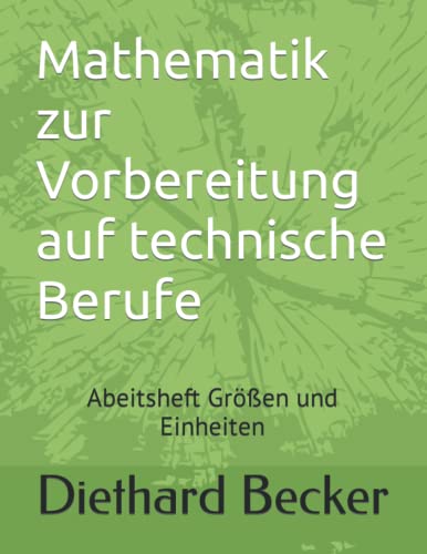 Mathematik zur Vorbereitung auf technische Berufe: Abeitsheft Größen und Einheiten