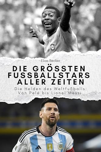 Die größten Fussballstars aller Zeiten - Das perfekte Geschenk für Männer und Frauen zu Weihnachten und Geburtstag: Die Helden des Weltfußballs: Von Pelé bis Lionel Messi von FlipFlop