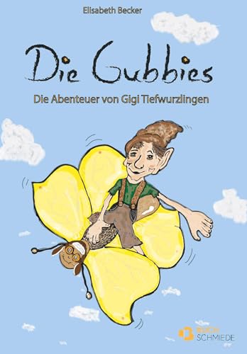 Die Gubbies: Die Abenteuer von Gigi Tiefwurzlingen von Buchschmiede von Dataform Media GmbH