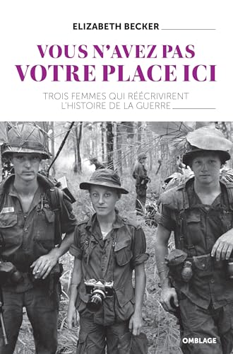 Vous n'avez pas votre place ici: Trois femmes qui réécrivent l'histoire de la guerre: Trois femmes qui réécrivirent l'histoire de la guerre von Omblage Editions