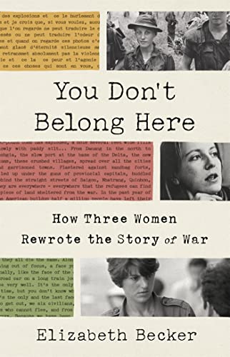 You Don't Belong Here: How Three Women Rewrote the Story of War You Don't Belong Here: How Three Women Rewrote the Story of War