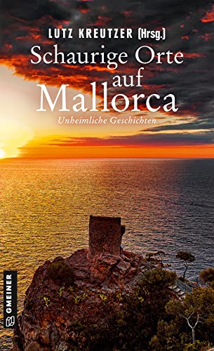 Schaurige Orte auf Mallorca: Unheimliche Geschichten (Kriminalromane im GMEINER-Verlag)