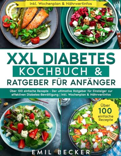 XXL Diabetes Kochbuch & Ratgeber für Anfänger: Über 100 einfache Rezepte - Der ultimative Ratgeber für Einsteiger zur effektiven Diabetes-Bewältigung | Inkl. Wochenplan & Nährwertinfos von Independently published