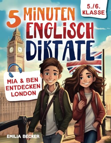 Mia & Ben entdecken London - Spielerisch englisch lernen mit gezieltem Rechtschreibtraining für Zuhause inkl. Audios, Lückentexten, Merksätzen & Vokabeln von Independently published