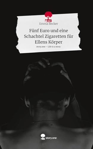 Fünf Euro und eine Schachtel Zigaretten für Ellens Körper. Life is a Story - story.one von story.one publishing