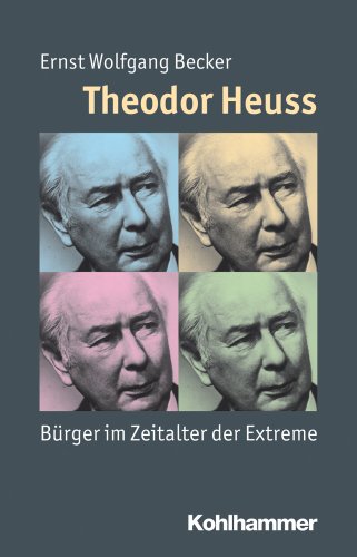 Theodor Heuss: Bürger im Zeitalter der Extreme (Mensch - Zeit - Geschichte)