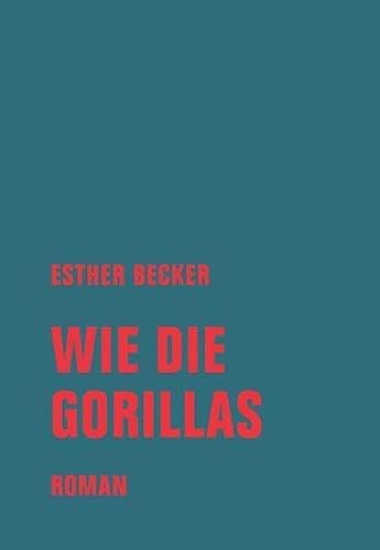 Wie die Gorillas: Roman von Verbrecher