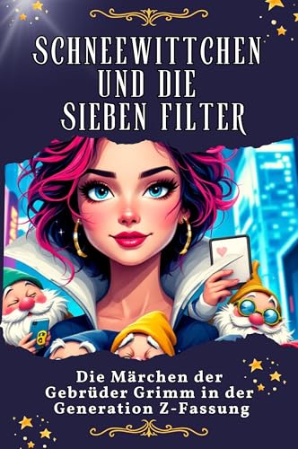 Schneewittchen und die sieben Filter - Genial lustiges Humorbuch - das perfekte Geschenk für Weihnachten und Geburtstag: Die Märchen der Gebrüder Grimm in der Generation Z-Fassung von FlipFlop