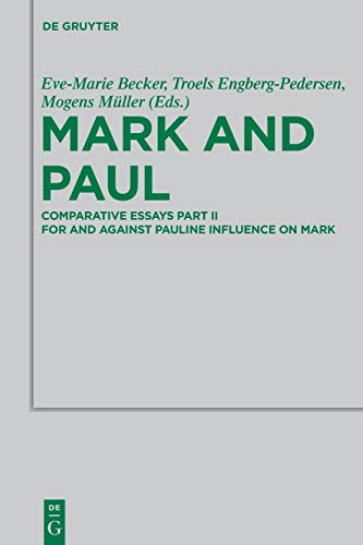 Mark and Paul: Comparative Essays Part II. For and Against Pauline Influence on Mark (Beihefte zur Zeitschrift für die neutestamentliche Wissenschaft, 199, Band 199) von de Gruyter