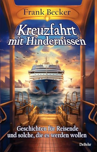 Kreuzfahrt mit Hindernissen - Geschichten für Reisende und solche, die es werden wollen von Verlag DeBehr