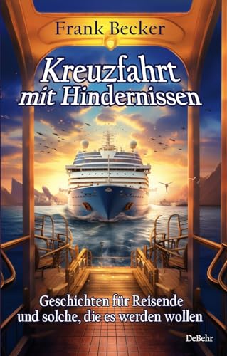 Kreuzfahrt mit Hindernissen - Geschichten für Reisende und solche, die es werden wollen von Verlag DeBehr