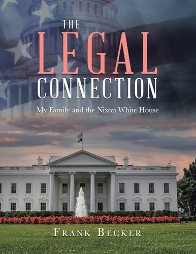 The Legal Connection: My Family and the Nixon White House von iUniverse