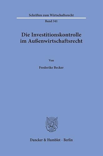 Die Investitionskontrolle im Außenwirtschaftsrecht. (Schriften zum Wirtschaftsrecht) von Duncker & Humblot