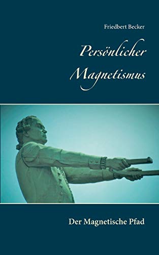 Persönlicher Magnetismus: Der Magnetische Pfad