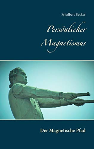 Persönlicher Magnetismus: Der Magnetische Pfad