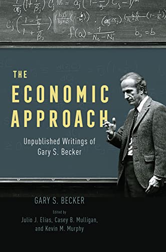The Economic Approach: Unpublished Writings of Gary S. Becker von University of Chicago Press