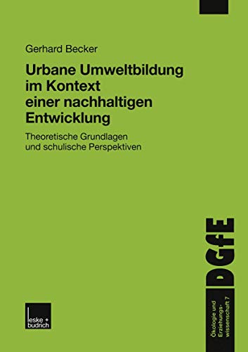 Urbane Umweltbildung im Kontext einer Nachhaltigen Entwicklung: Theoretische Grundlagen und schulische Perspektiven (Ökologie und Erziehungswissenschaft, 7, Band 7) von VS Verlag für Sozialwissenschaften