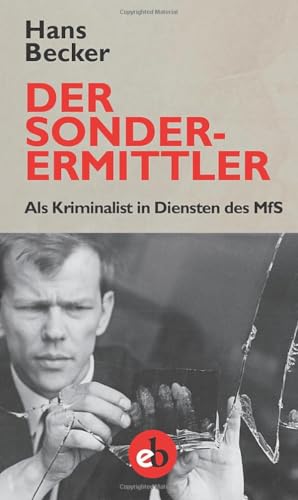 Der Sonderermittler: Als Kriminalist in Diensten des MfS